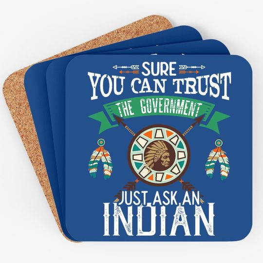 Trust The Government Just Ask An Indian Native American Day Coaster