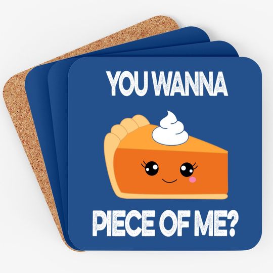 You Wanna Piece Of Me Pumpkin Pie Thanksgiving Coaster