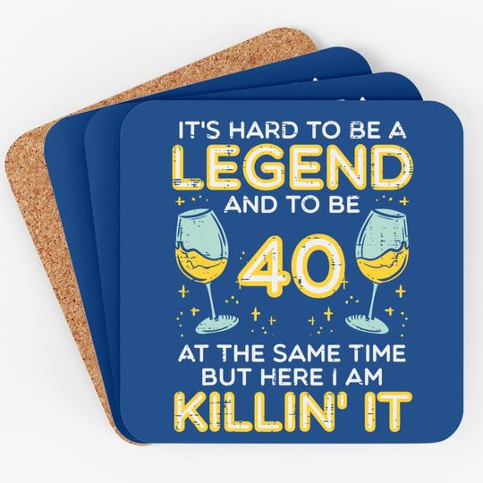 Hard To Be Legend And 40 Killin It Coaster