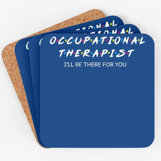 Occupational Therapy I Will Be There For You Therapist Coaster