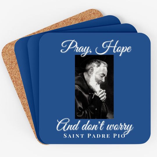 Saint Padre Pio Pray Hope Dont Worry Catholic Christian Coaster