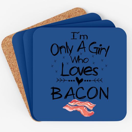 I'm Only A Girl Who Loves Bacon Coaster Pork Belly Coaster