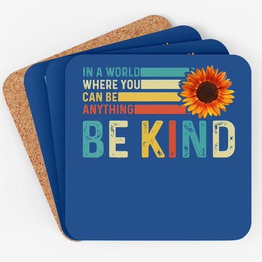 In A World Where You Can Be Anything Be Kind - Kindness Coaster