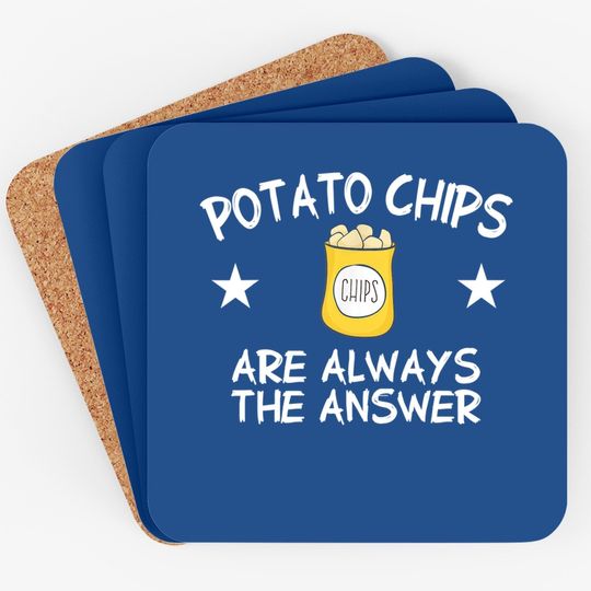 Potato Chips Are Always The Answer Potato Chip Coaster