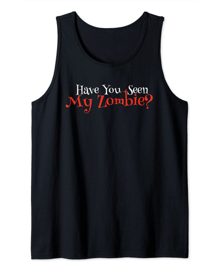 Discover Have You Seen My Zombie Tank Top