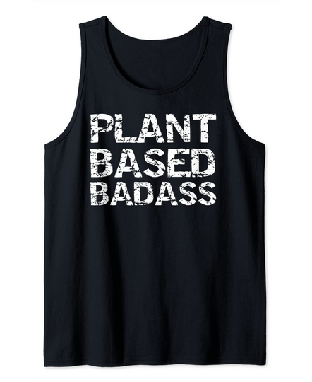 Vegan Workout Gift Vegetarian Quote Plant Based Badass Tank Top