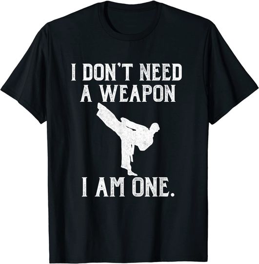 Discover I Don't Need A Weapon I Am One T Shirt