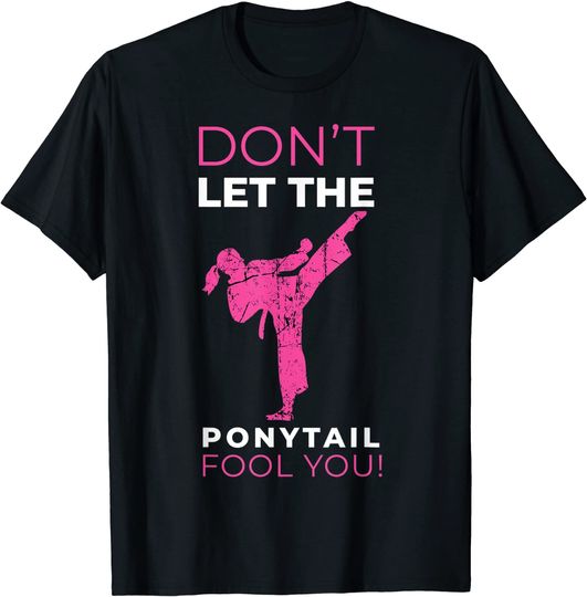 Discover Dont Let The Ponytail Fool You T Shirt