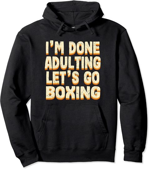 Done Adulting Let's Go Boxing Sports Boxer Sports Lover Pullover Hoodie