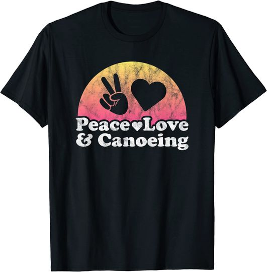 Peace Love and Canoeing Canoe T-Shirt