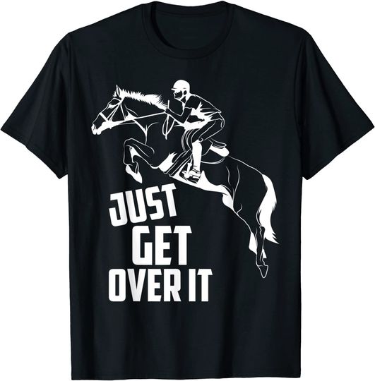 Just Get Over It | Horse Jumping Equestrians Cute Gift T-Shirt