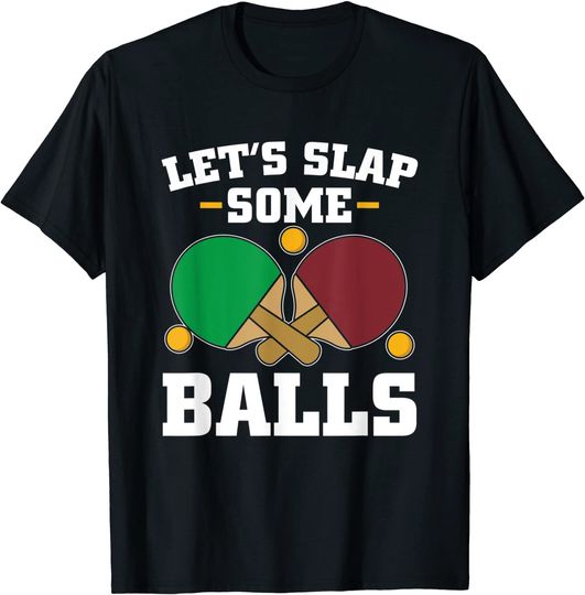 Let's Slap Some Balls Ping Pong T Shirt