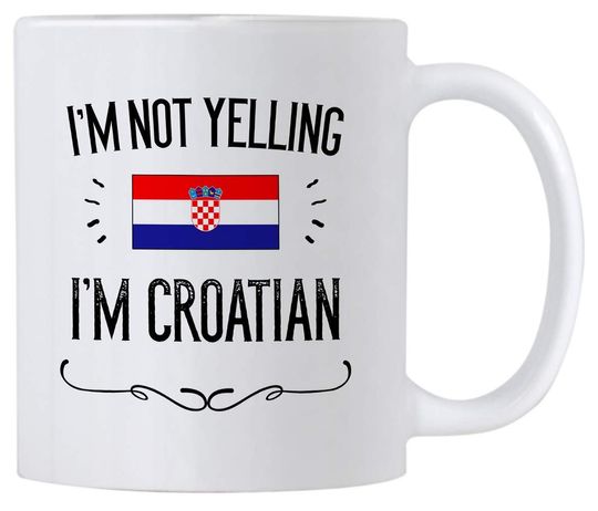 Croatia Pride Souvenir Mug. I'm Not Yelling I'm Croatian 11 Ounce Coffee Mug