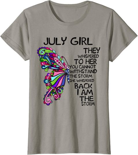 Butterfly July Girl They Whispered To Her T-Shirt
