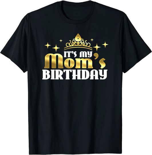 It's my Mom's Birthday Mama Gift for Mothers T-Shirt