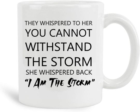 They Whispered To Her You Cannot Withstand The Storm She Whispered Back I Am The Storm Mug, Ceramic White Coffee Mugs, New Year Gifts, Valentines Day Gift, Best Tea Cups