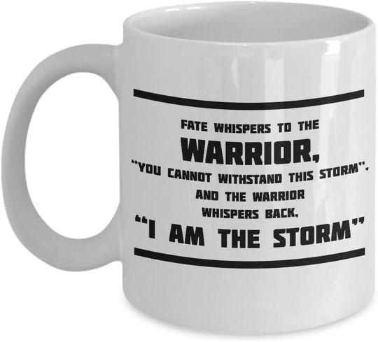 Fate Whispers To The Warrior, You Cannot With stand This Storm And The Warrior Whispers Back, I Am The Storm- Perfect Tea Cup & Coffee Mug For Army