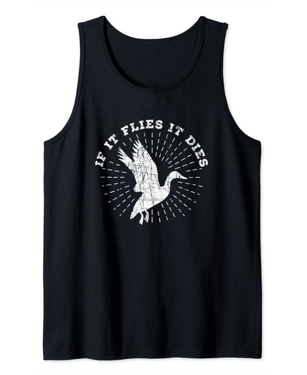 If It Flies It Dies Funny Hunting Quote Duck Hunting Tank Top