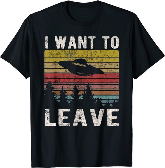I Want To Leave Retro Novelty Alien UFO Novelty T Shirt