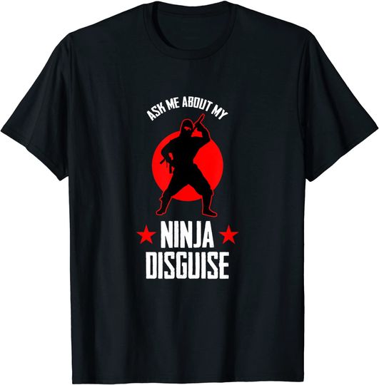 Ask Me About My Ninja Disguise Ninja fan T-Shirt