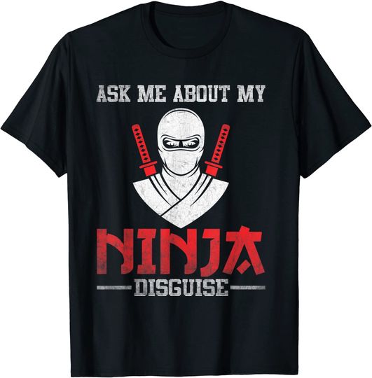 Ask Me About My Ninja Disguise T-Shirt