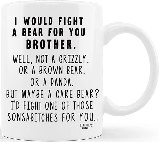 I Would Fight A Bear For You Brother Coffee Mug Graduation Gifts for Brother from Sister Sibling Mom Dad Friend Gifts for Brother Christmas Birthday Cup For Bro Men Him Guy Gag Gift