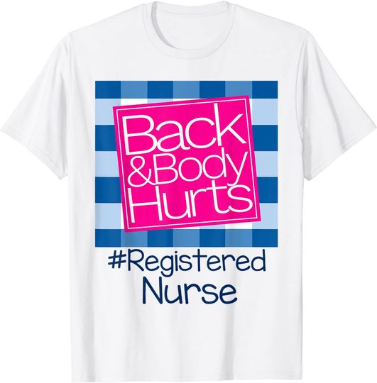 Back And Body Hurts Registered Nurse T Shirt