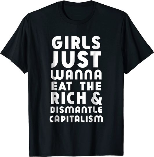 Discover Girls Just Wanna Eat The Rich & Dismantle Capitalism T Shirt
