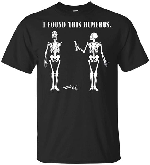 KeyVic Funny Found This Humerus Bone T Shirt