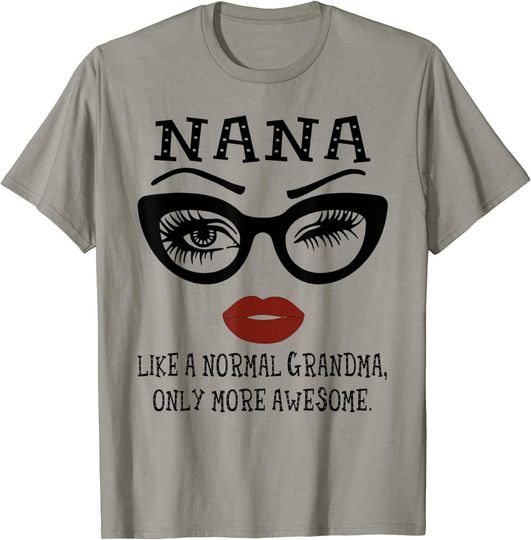 Nana Like A Normal Grandma Only More Awesome Glasses Face T-Shirt
