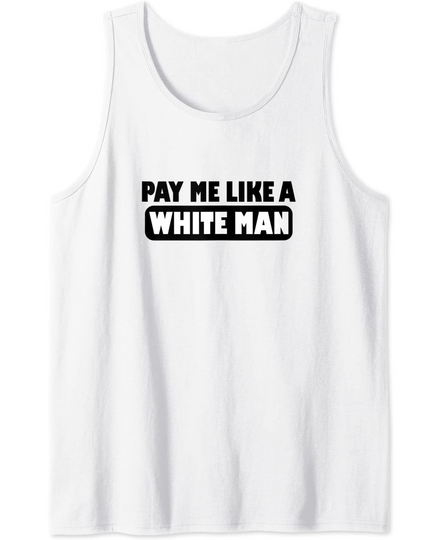 Pay Me Like A White Man for Women and Men Tank Top