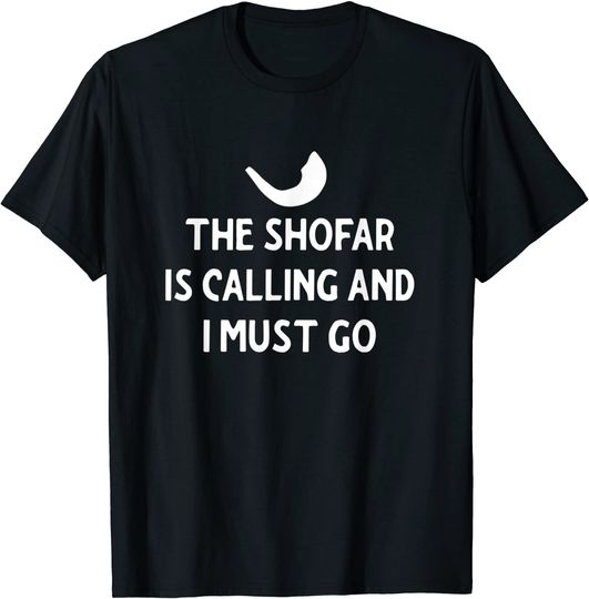 The Shofar Is Calling And I Must Go Rosh Hashanah T Shirt