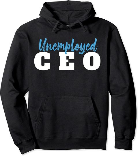 Unemployed CEO Pullover Hoodie