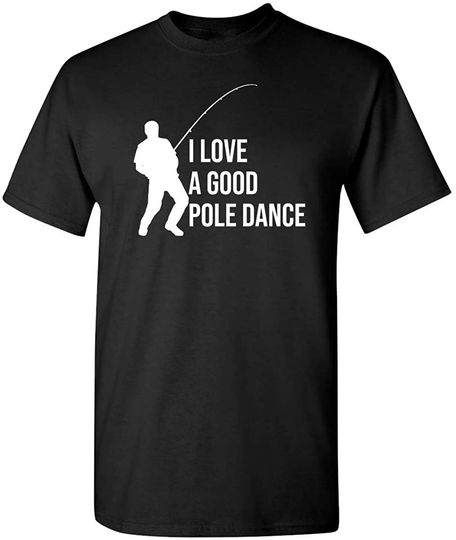 Discover I Love A Good Pole Dance Adult Humor Graphic Novelty Sarcastic T Shirt