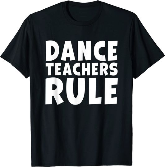 Dance Teachers Rule Funny Dancing School Class Student T Shirt