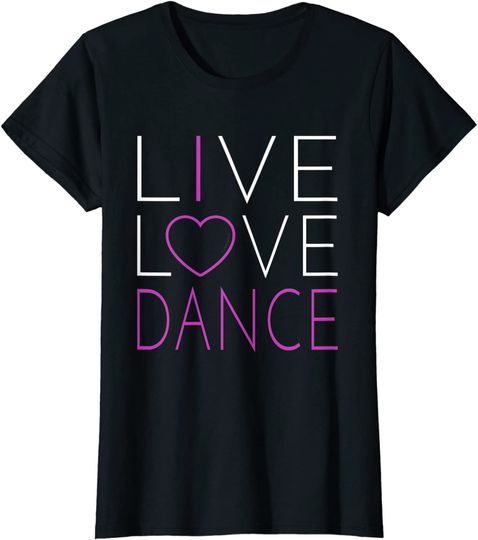 Discover Live Love Dance I Love Dance T Shirt