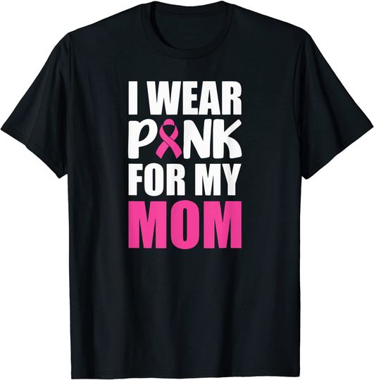 I Wear Pink For My Mom Pink Ribbon Breast Cancer Awareness T-Shirt