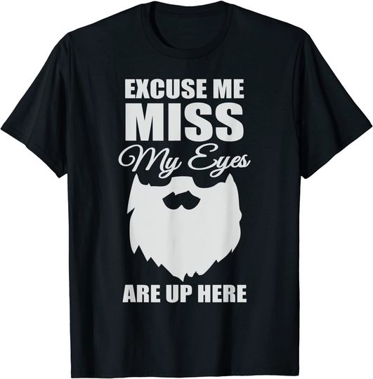 Excuse Me Miss My Eyes Are Up Here T-Shirt