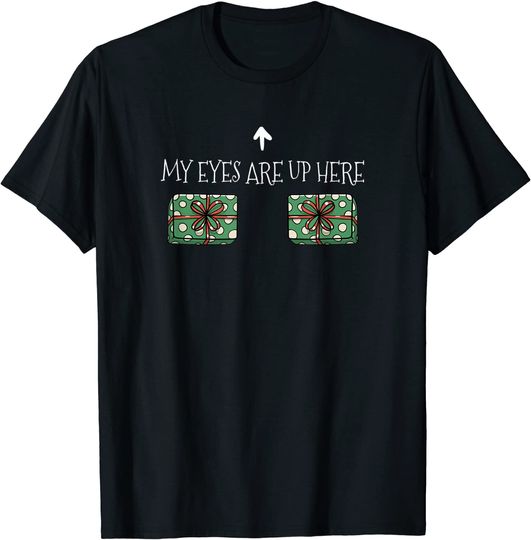 My Eyes are up here T-Shirt