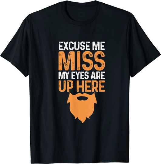 Excuse Me Miss My Eyes Are Up Here T-Shirt