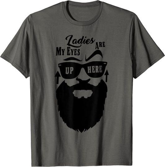My eyes are up here T-Shirt