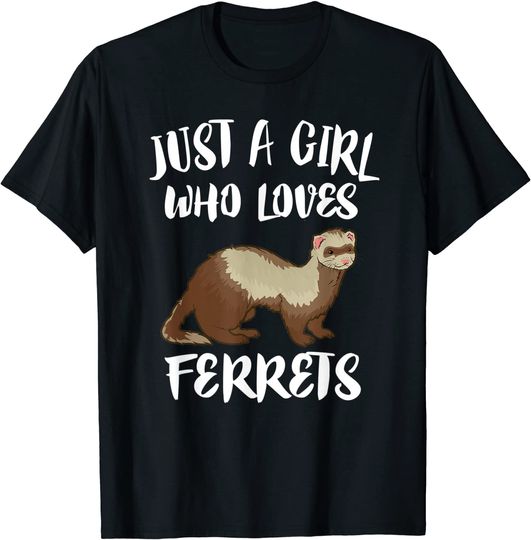 Discover Just A Girl Who Loves Ferrets T Shirt