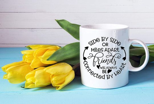Coffee Mug With Friendship Saying"Side By Side Or Miles Apart" Best Friend Gifts