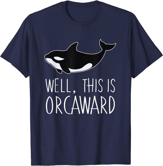 Pun Orca Killer Whale Graphic Well This Is Orcaward T Shirt