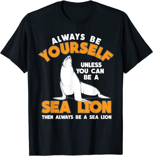Be A Sea Lion T Shirt