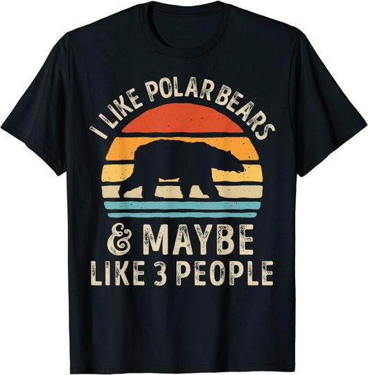I Like Polar Bears And Maybe Like 3 People Bear Lover T Shirt