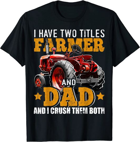 I Have Two Titles Farmer Dad Fathers Day Tractor Gift T-Shirt