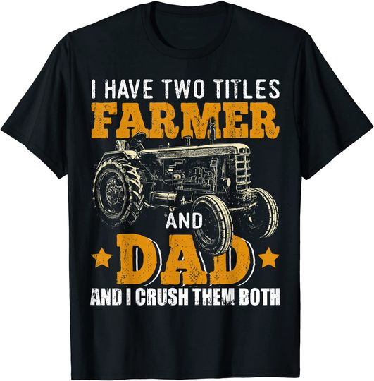 I Have Two Titles Farmer Dad Fathers Day Tractor Gift T-Shirt