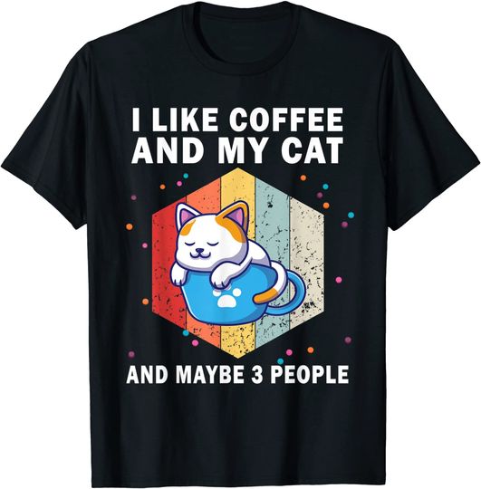 Cats Coffee I Like Coffee And My Cat And Maybe 3 People T-Shirt