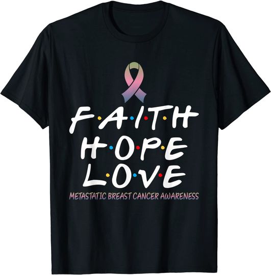 Discover Faith Hope Love Metastatic Breast Cancer Awareness Fight T-Shirt